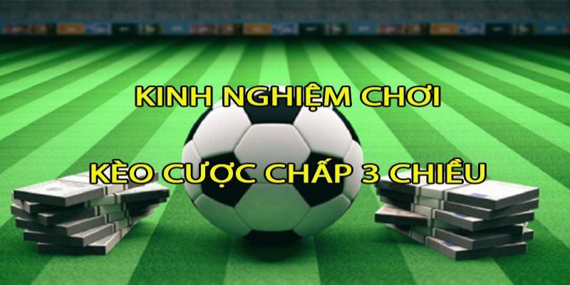 Những chiến thuật cược 3 chiều bóng đá hay nhất