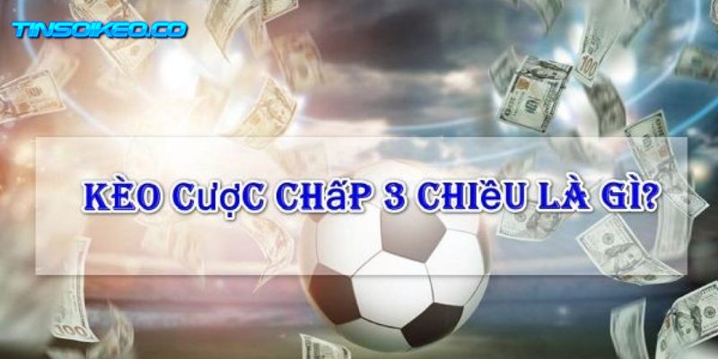 Hình thức cược chấp 3 chiều là gì?