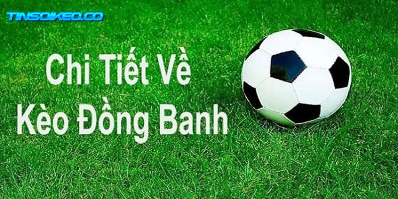 Giới thiệu kèo chấp đồng banh là gì?